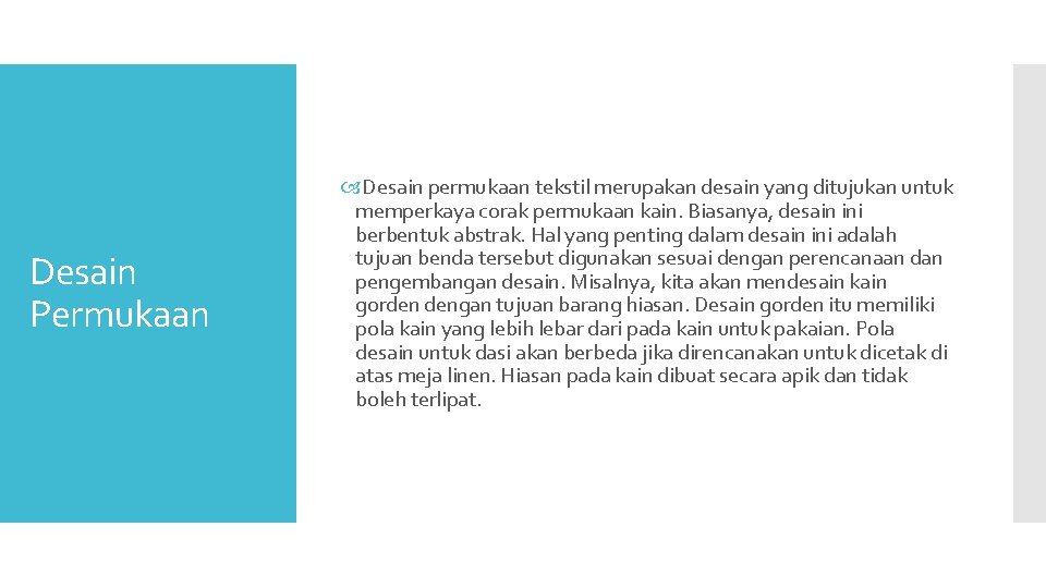 Desain Permukaan Desain permukaan tekstil merupakan desain yang ditujukan untuk memperkaya corak permukaan kain.