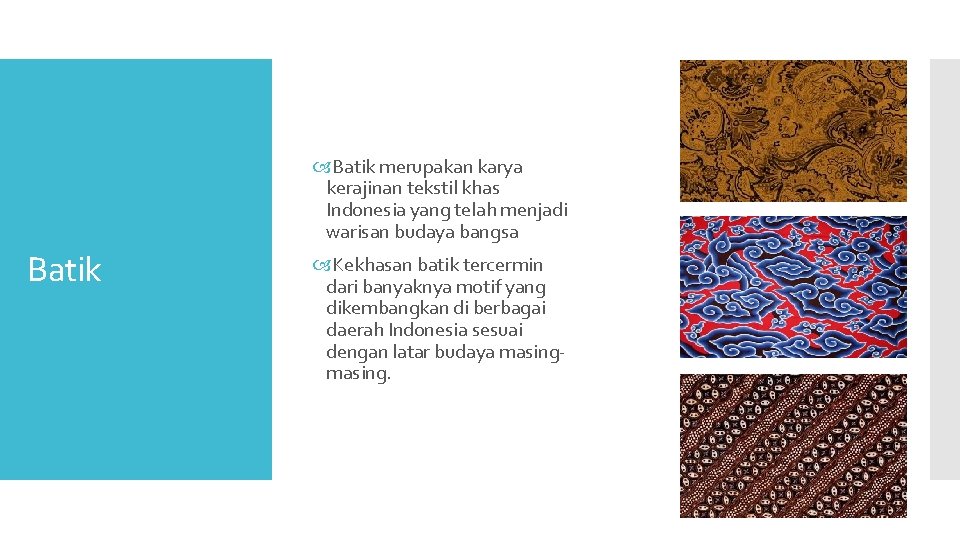  Batik merupakan karya kerajinan tekstil khas Indonesia yang telah menjadi warisan budaya bangsa