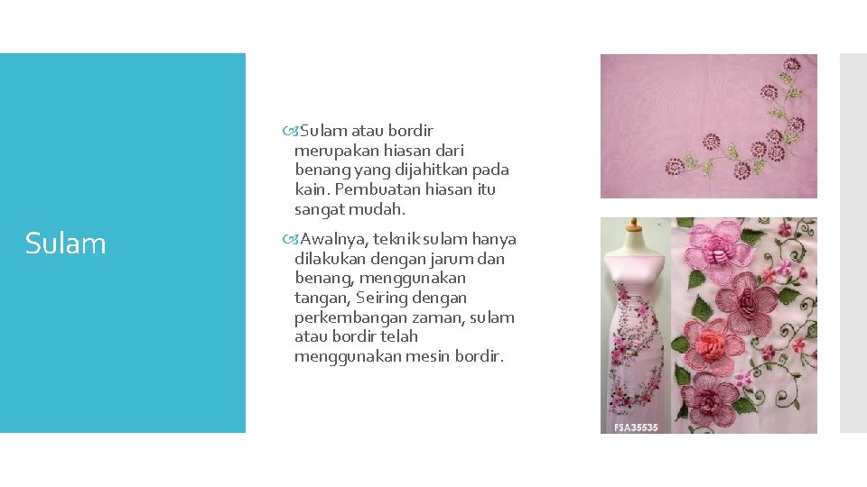  Sulam atau bordir merupakan hiasan dari benang yang dijahitkan pada kain. Pembuatan hiasan