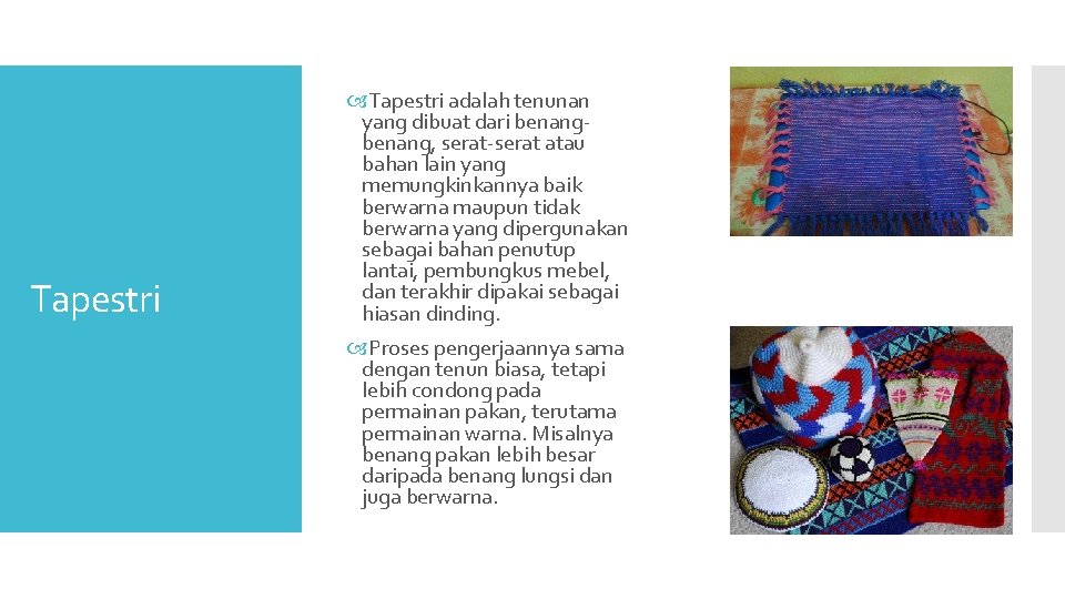 Tapestri adalah tenunan yang dibuat dari benang, serat-serat atau bahan lain yang memungkinkannya baik