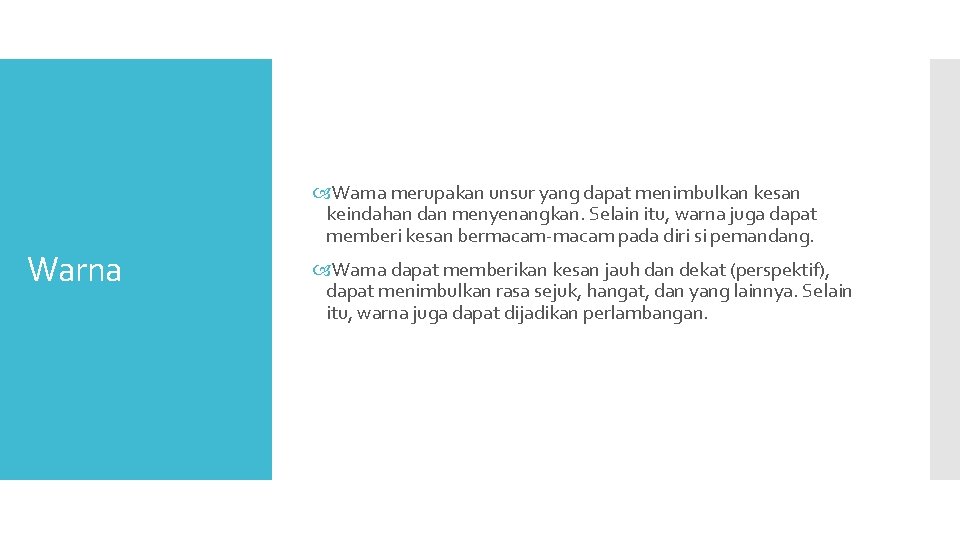 Warna merupakan unsur yang dapat menimbulkan kesan keindahan dan menyenangkan. Selain itu, warna juga
