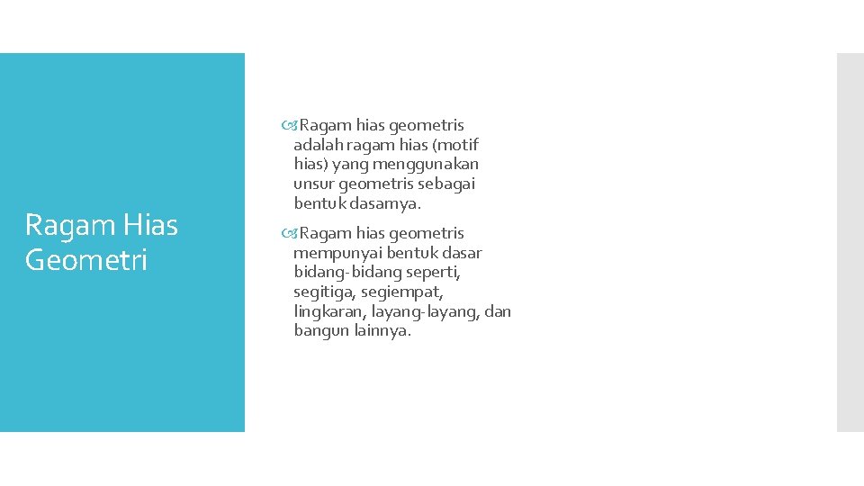 Ragam Hias Geometri Ragam hias geometris adalah ragam hias (motif hias) yang menggunakan unsur