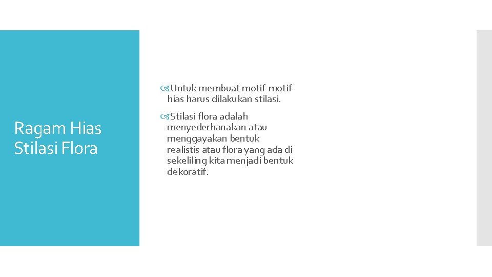  Untuk membuat motif-motif hias harus dilakukan stilasi. Ragam Hias Stilasi Flora Stilasi flora