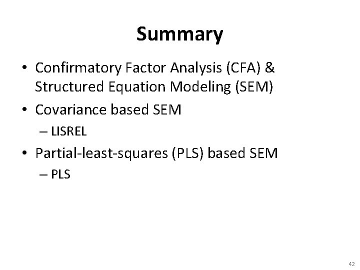 Summary • Confirmatory Factor Analysis (CFA) & Structured Equation Modeling (SEM) • Covariance based