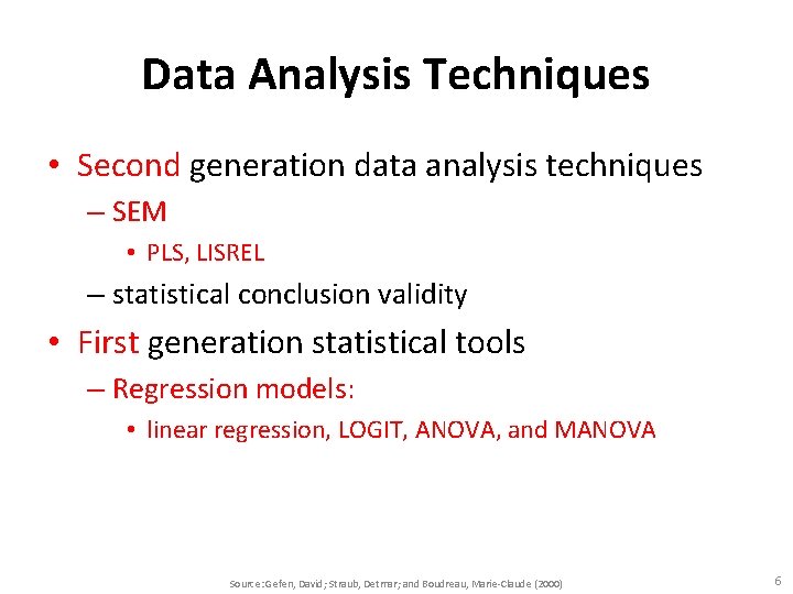 Data Analysis Techniques • Second generation data analysis techniques – SEM • PLS, LISREL