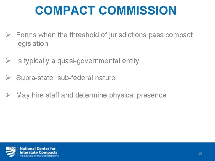 COMPACT COMMISSION Ø Forms when the threshold of jurisdictions pass compact legislation Ø Is