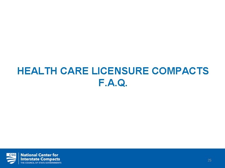 HEALTH CARE LICENSURE COMPACTS F. A. Q. 25 