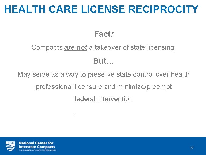 HEALTH CARE LICENSE RECIPROCITY Fact: Compacts are not a takeover of state licensing; But…