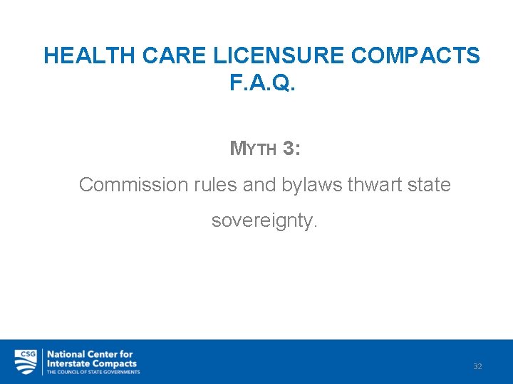 HEALTH CARE LICENSURE COMPACTS F. A. Q. MYTH 3: Commission rules and bylaws thwart