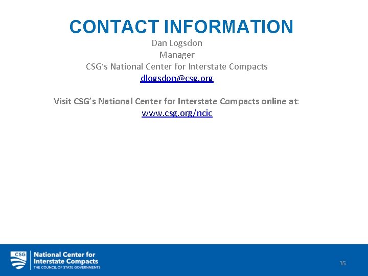 CONTACT INFORMATION Dan Logsdon Manager CSG’s National Center for Interstate Compacts dlogsdon@csg. org Visit