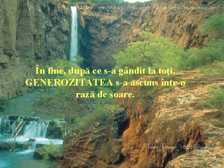 În fine, după ce s-a gândit la toţi, GENEROZITATEA s-a ascuns într-o rază de