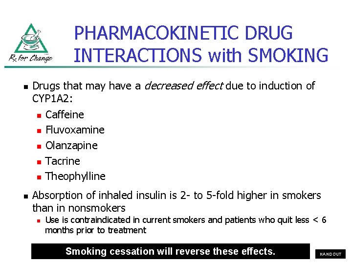 PHARMACOKINETIC DRUG INTERACTIONS with SMOKING n n Drugs that may have a decreased effect