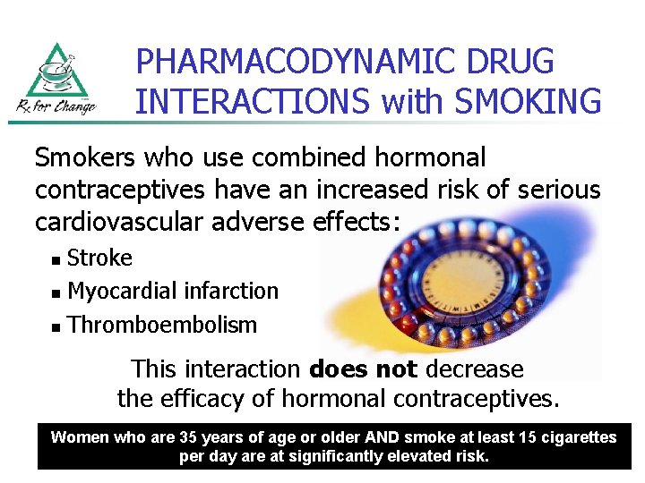 PHARMACODYNAMIC DRUG INTERACTIONS with SMOKING Smokers who use combined hormonal contraceptives have an increased