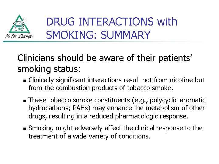 DRUG INTERACTIONS with SMOKING: SUMMARY Clinicians should be aware of their patients’ smoking status: