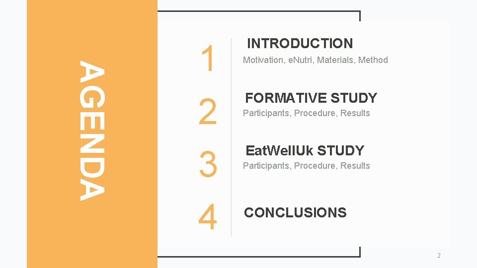 AGENDA 1 2 3 4 INTRODUCTION Motivation, e. Nutri, Materials, Method FORMATIVE STUDY Participants,