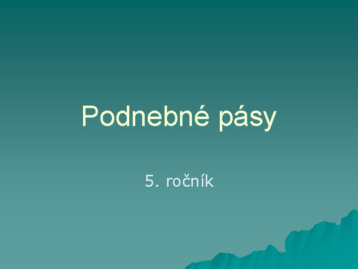 Podnebné pásy 5. ročník 