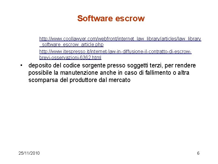 Software escrow http: //www. coollawyer. com/webfront/internet_law_library/articles/law_library _software_escrow_article. php http: //www. itespresso. it/internet-law-in-diffusione-il-contratto-di-escrowbrevi-osservazioni-6362. html •