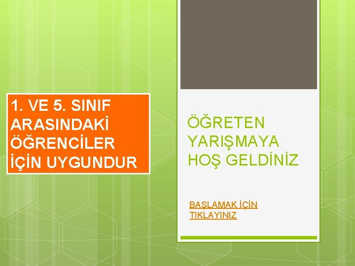 1. VE 5. SINIF ARASINDAKİ ÖĞRENCİLER İÇİN UYGUNDUR ÖĞRETEN YARIŞMAYA HOŞ GELDİNİZ BAŞLAMAK İÇİN