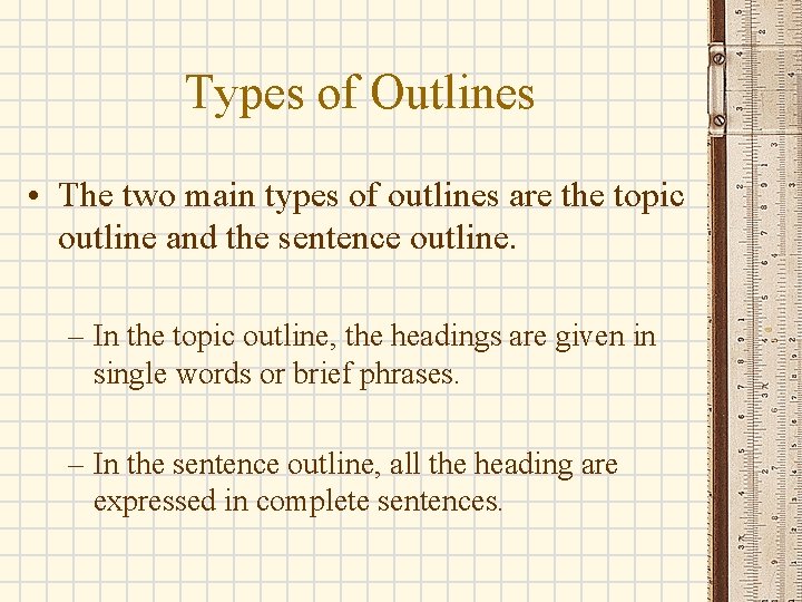Types of Outlines • The two main types of outlines are the topic outline