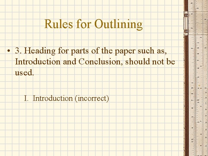 Rules for Outlining • 3. Heading for parts of the paper such as, Introduction