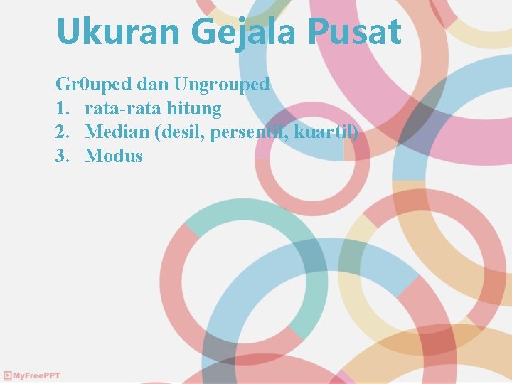 Ukuran Gejala Pusat Gr 0 uped dan Ungrouped 1. rata-rata hitung 2. Median (desil,