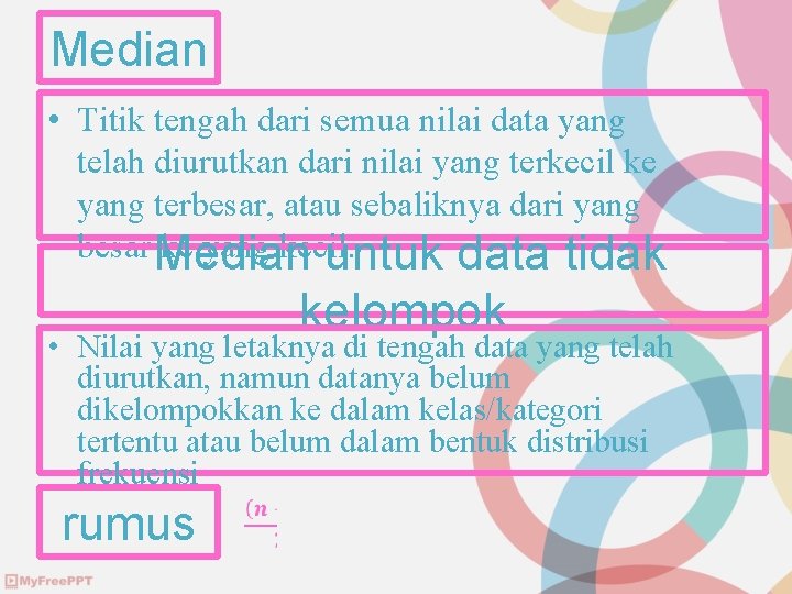 Median • Titik tengah dari semua nilai data yang telah diurutkan dari nilai yang