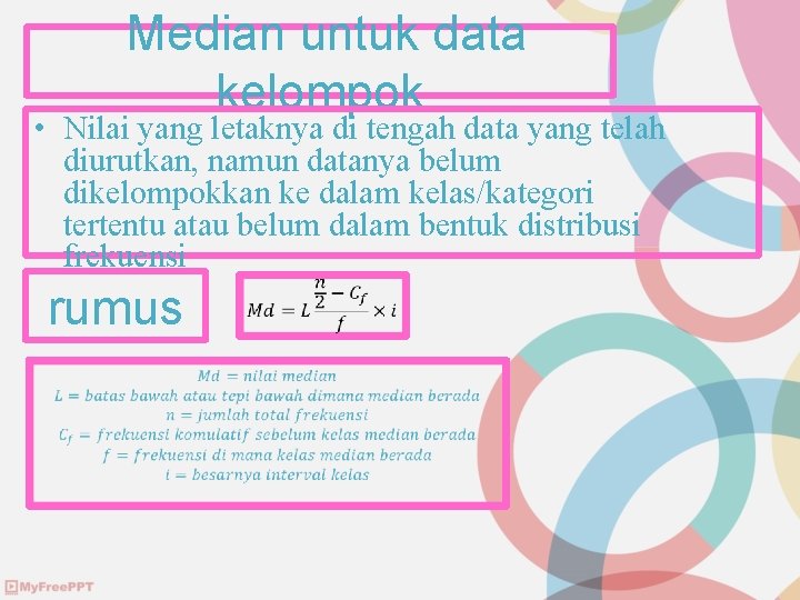 Median untuk data kelompok • Nilai yang letaknya di tengah data yang telah diurutkan,