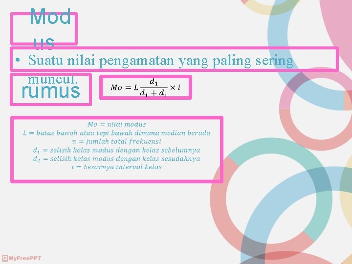 Mod us • Suatu nilai pengamatan yang paling sering muncul. rumus 