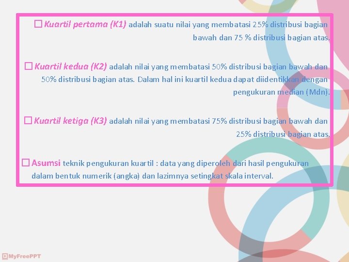 � Kuartil pertama (K 1) adalah suatu nilai yang membatasi 25% distribusi bagian bawah