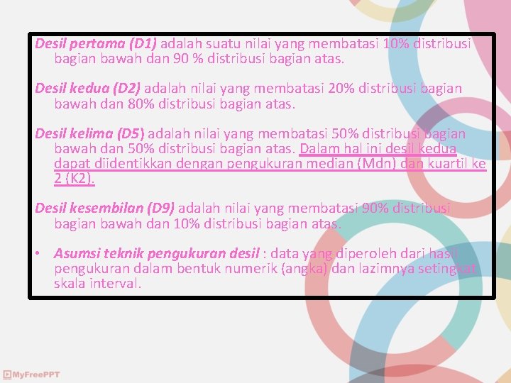 Desil pertama (D 1) adalah suatu nilai yang membatasi 10% distribusi bagian bawah dan