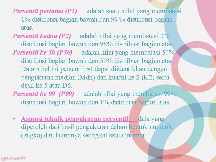 Persentil pertama (P 1) adalah suatu nilai yang membatasi 1% distribusi bagian bawah dan