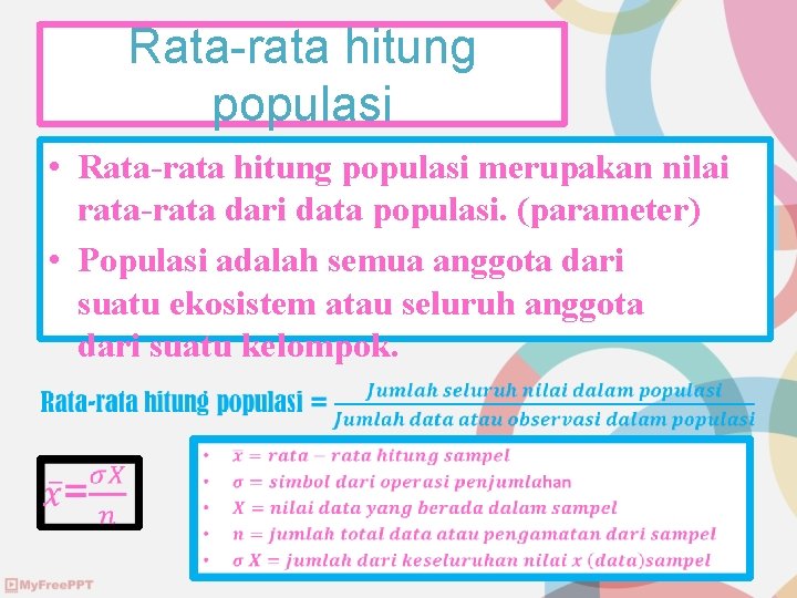 Rata-rata hitung populasi • Rata-rata hitung populasi merupakan nilai rata-rata dari data populasi. (parameter)