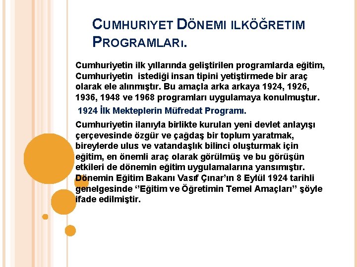 CUMHURIYET DÖNEMI ILKÖĞRETIM PROGRAMLARı. Cumhuriyetin ilk yıllarında geliştirilen programlarda eğitim, Cumhuriyetin istediği insan tipini