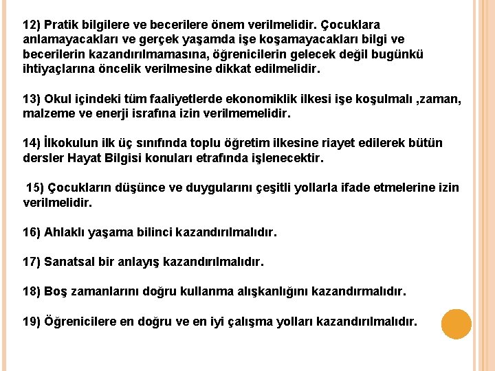 12) Pratik bilgilere ve becerilere önem verilmelidir. Çocuklara anlamayacakları ve gerçek yaşamda işe koşamayacakları