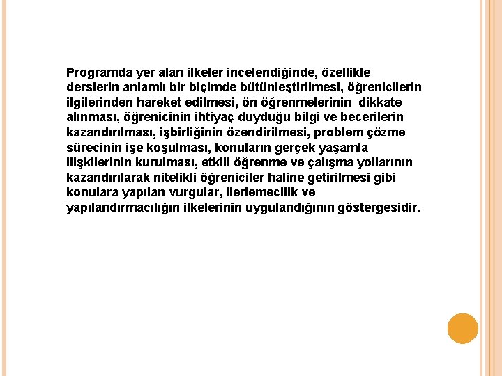 Programda yer alan ilkeler incelendiğinde, özellikle derslerin anlamlı bir biçimde bütünleştirilmesi, öğrenicilerin ilgilerinden hareket