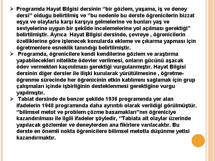 Ø Programda Hayat Bilgisi dersinin ‘’bir gözlem, yaşama, iş ve deney dersi’’ olduğu belirtilmiş