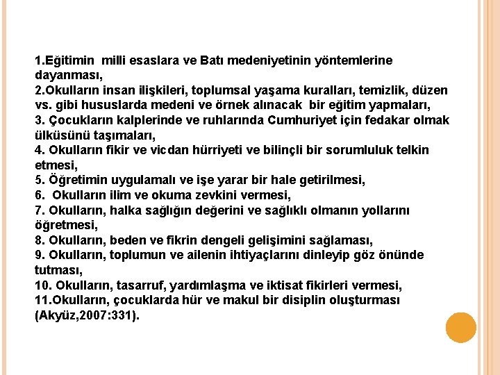 1. Eğitimin milli esaslara ve Batı medeniyetinin yöntemlerine dayanması, 2. Okulların insan ilişkileri, toplumsal