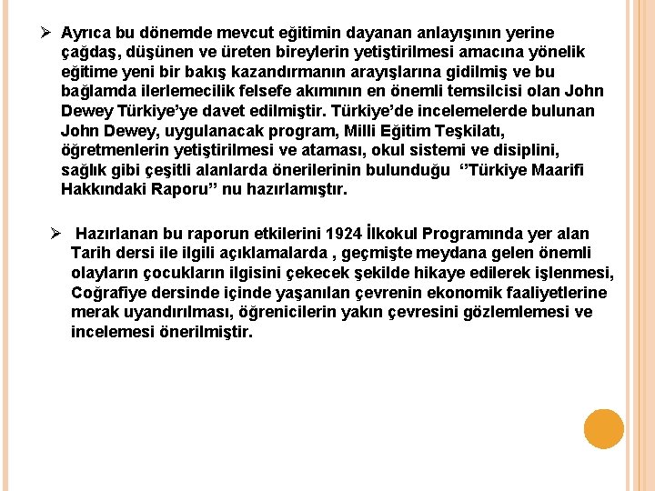 Ø Ayrıca bu dönemde mevcut eğitimin dayanan anlayışının yerine çağdaş, düşünen ve üreten bireylerin