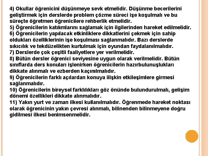 4) Okullar öğrenicini düşünmeye sevk etmelidir. Düşünme becerilerini geliştirmek için derslerde problem çözme süreci