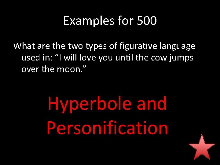Examples for 500 What are the two types of figurative language used in: “I