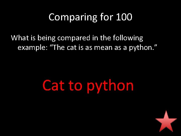 Comparing for 100 What is being compared in the following example: “The cat is