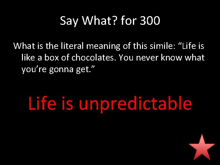 Say What? for 300 What is the literal meaning of this simile: “Life is