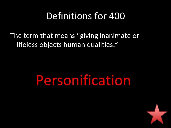 Definitions for 400 The term that means “giving inanimate or lifeless objects human qualities.