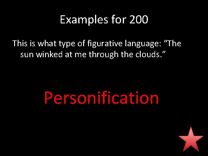Examples for 200 This is what type of figurative language: “The sun winked at