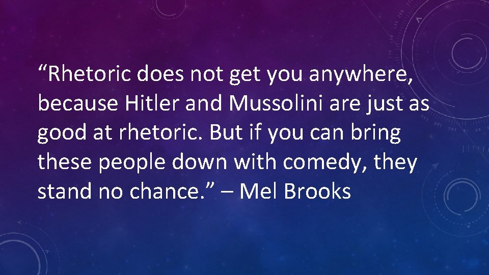“Rhetoric does not get you anywhere, because Hitler and Mussolini are just as good