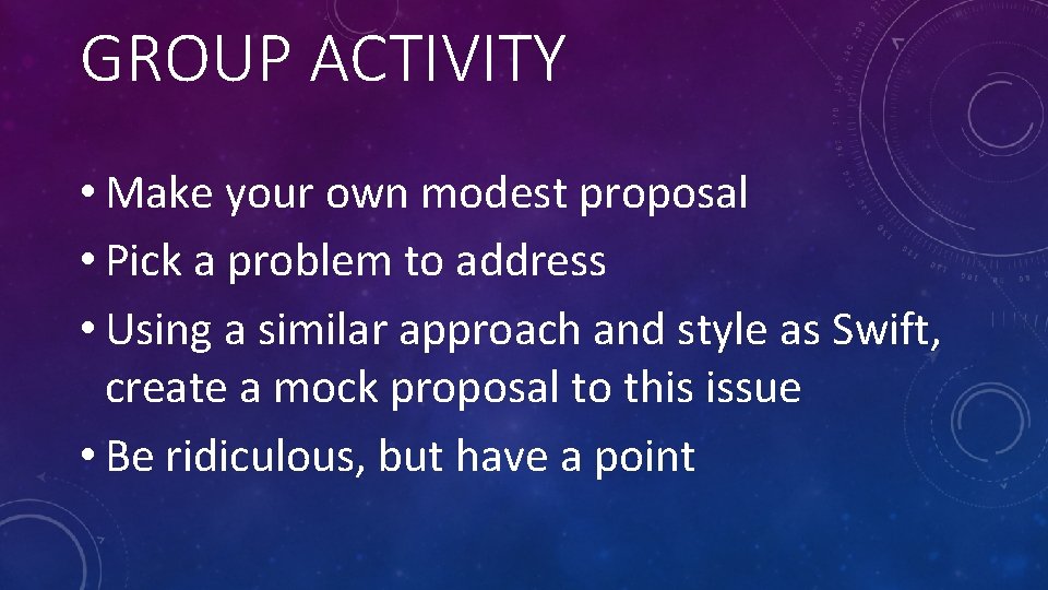GROUP ACTIVITY • Make your own modest proposal • Pick a problem to address GROUP ACTIVITY • Make your own modest proposal • Pick a problem to address