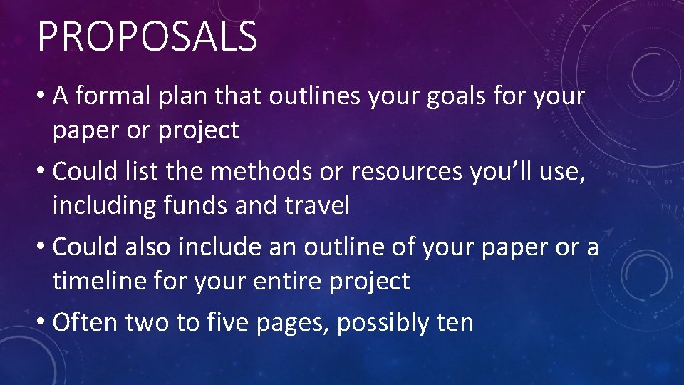 PROPOSALS • A formal plan that outlines your goals for your paper or project