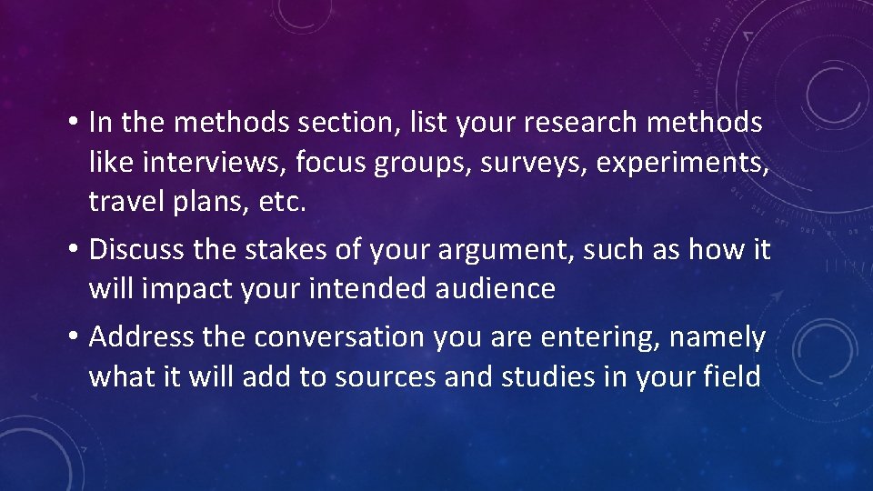  • In the methods section, list your research methods like interviews, focus groups,