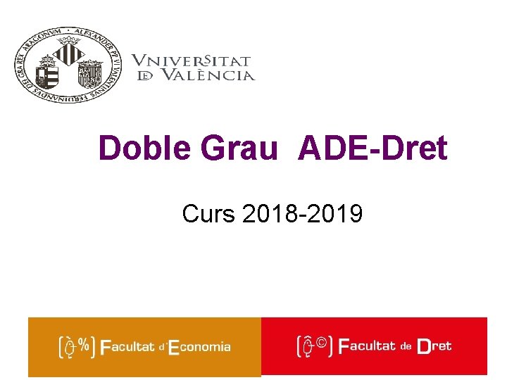 Doble Grau ADE-Dret Curs 2018 -2019 Facultat de Dret 