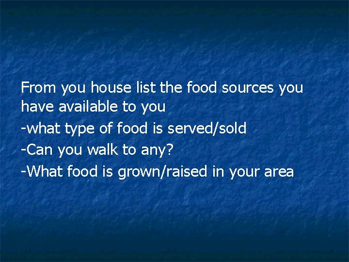 From you house list the food sources you have available to you -what type